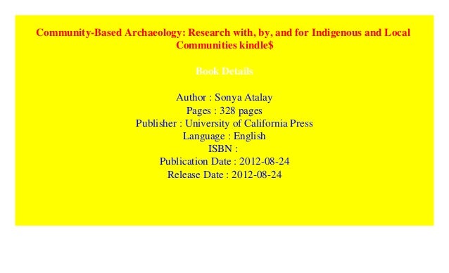 Community-Based Archaeology: Research with, by, and for Indigenous and Local Communities